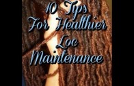 10 Tips For Healthy Loc Maintenance